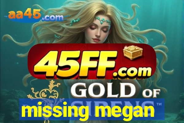 missing megan